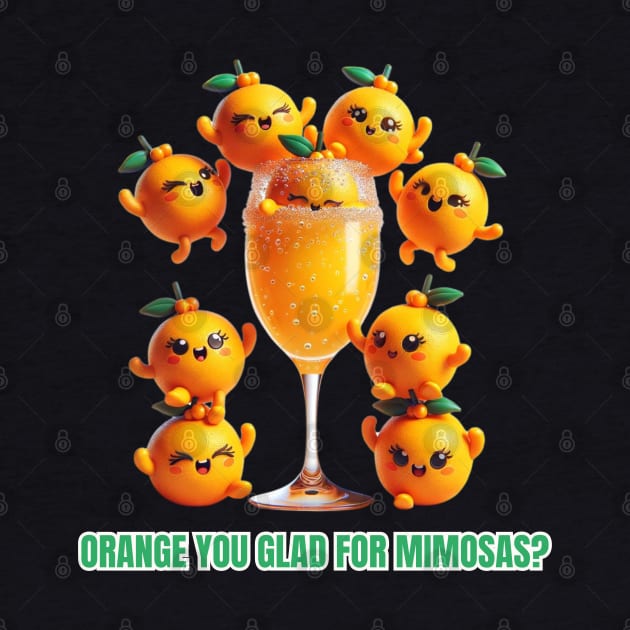 Cheers to Citrus - Orange You Glad for Mimosas? Fun Brunch Tee by vk09design